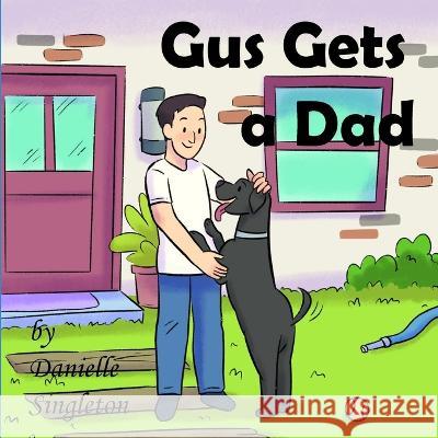 Gus Gets a Dad Singleton Danielle Singleton 9798428510683