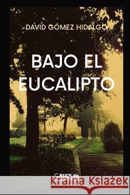 Bajo el eucalipto Gomez Hidalgo David Gomez Hidalgo 9798428936865