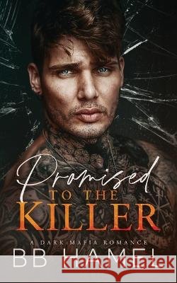 Promised to the Killer: A Dark Mafia Romance Hamel, B. B. 9798429059426