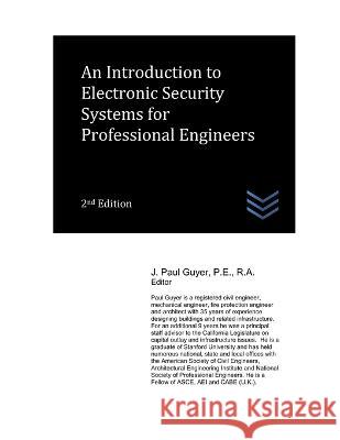 An Introduction to Electronic Security Systems for Professional Engineers Guyer J. Paul Guyer 9798429131214 Independently published
