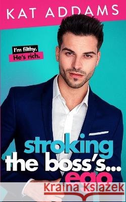 Stroking the Boss's ... Ego Addams Kat Addams 9798429255514