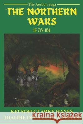 The Northern Wars: 1e75-151 Dianne Cabaluna Dela Cueva-Hayes Luna Cee Kelson Clarke Hayes 9798429332222 Independently Published