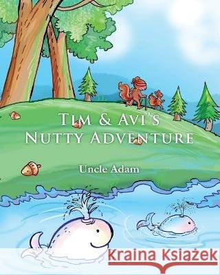 Tim and Avi's Nutty Adventure Uncle Adam   9798429715339 Independently Published