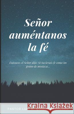 Senor aumentanos la fe Luis Miguel Quiros Saavedra   9798429758978