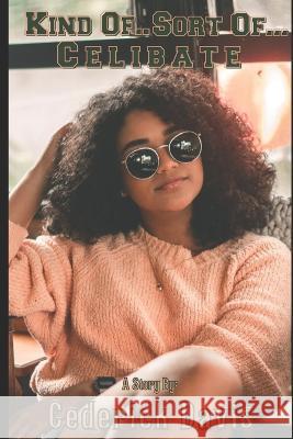 Kind of, sort of.... Celibate Cederick Davis   9798429952055 Independently Published