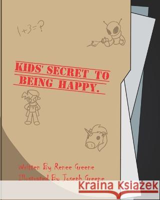 Kids' Secret to Being Happy Renee Greene, Joseph Greene 9798430232573