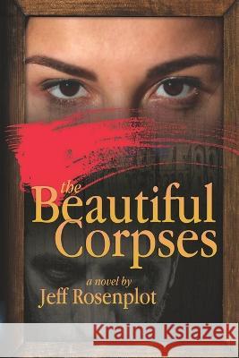 The Beautiful Corpses Jeff Rosenplot 9798430390501