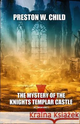 Mystery of the Knights Templar Castle Preston W Child 9798430405526 Independently Published