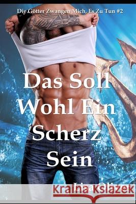 Das Soll Wohl Ein Scherz Sein Lisa Oliver, Ute Reichmann 9798430414948 Independently Published