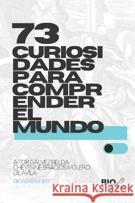 Bioaprender: 73 curiosidades para comprender el mundo Aitor Galvez Belda   9798430870676 Independently Published