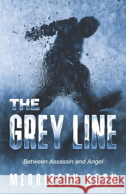 The Grey Line: Between Assassin and Angel Merribeth Born 9798430905125