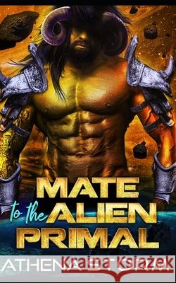 Mate To The Alien Primal: A SciFi Romance Athena Storm 9798430958558