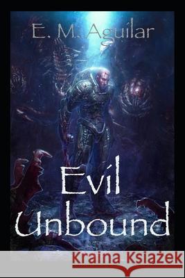 Evil Unbound: A GameLit Adventure E M Aguilar 9798431159923 Independently Published