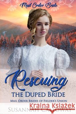 Rescuing the Duped Bride Calloway Susannah Calloway 9798431473562
