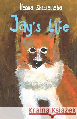 Jay's life Hanna Shtsialiaha 9798431633737 Independently Published