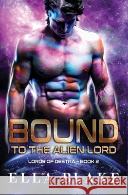 Bound to the Alien Lord: A Sci-Fi Alien Romance Blake, Ella 9798431653599