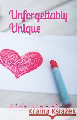 Unforgettably Unique Mandic Aida Mandic 9798431663345