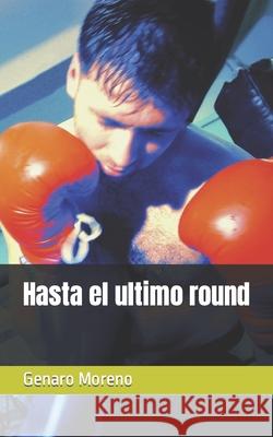 Hasta el ultimo round Moreno Genaro Moreno 9798431668197
