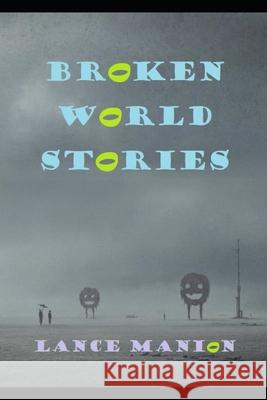 Broken World Stories Lance Manion 9798431693861
