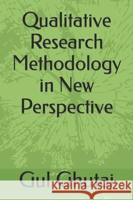Qualitative Research Methodology in New Perspective Ghutai Gul Ghutai 9798432094612 Independently published