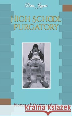 High School Purgatory: Notes of Destruction Joyner, E. a. 9798432668967