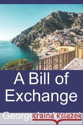 A Bill of Exchange George Lockwood   9798433125476 Independently Published