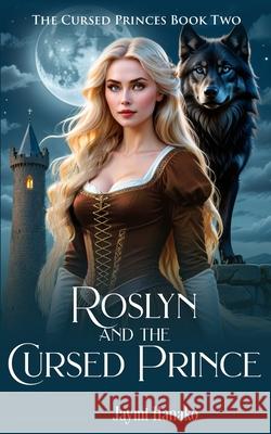 Roslyn and the Cursed Prince Jaymi Hanako 9798433140097 Independently Published