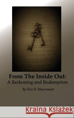 From The Inside Out: A Reckoning and Redemption Eric Dean Stuyvesant   9798433542204