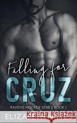 Falling For Cruz Hayes Elizabeth Hayes 9798433549395
