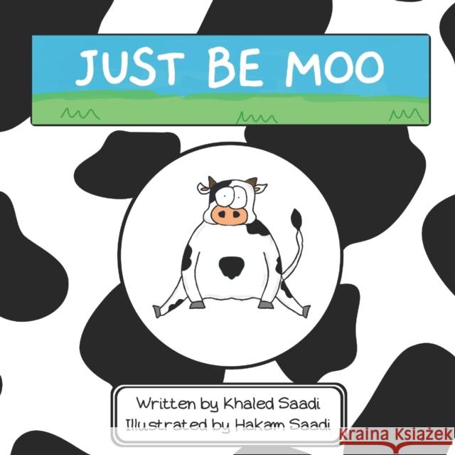 Just Be Moo: A Delightful Children's Picture Book about Accepting Yourself as You Are Saadi, Hakam 9798434146982