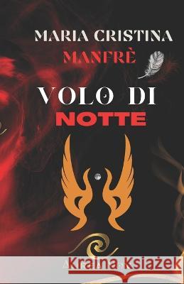 Volo di Notte Maria Cristina Manfrè 9798434212441 Independently Published