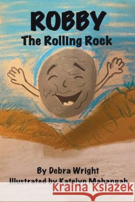 Robby the Rolling Rock Katelyn Mahannah Debra M Wright  9798434791960 Independently Published