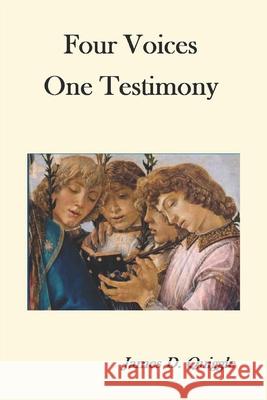 Four Voices, One Testimony Quiggle James D. Quiggle 9798434817349