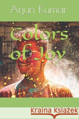 Colors of Joy Kumar Arjun Kumar 9798435141870