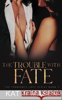 The Trouble With Fate Kat T Masen 9798435197358 Independently Published