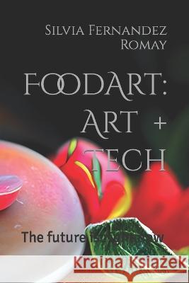 Food Art: Art + Tech: The future is right now Digital, Atelier 9798435263831 Independently published