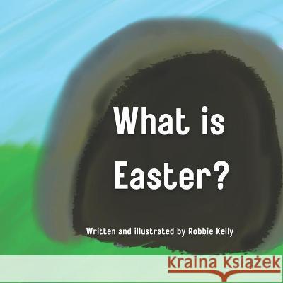 What is Easter? Kelly Robbie Kelly 9798435643688