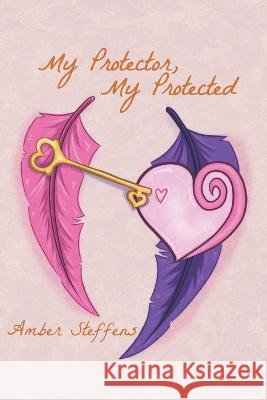 My Protector, My Protected Steffens Amber Steffens 9798435862690
