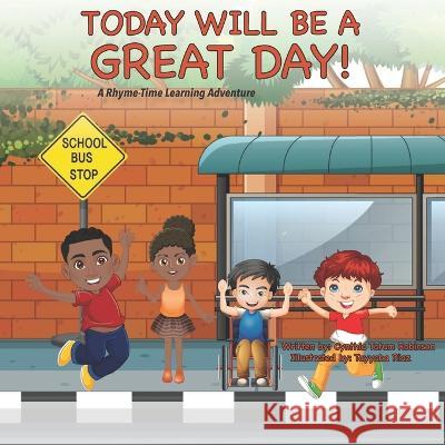 Today Will Be A Great Day: A Rhyme-Time Learning Adventure Book Cynthia Tatum Robinson   9798436155968