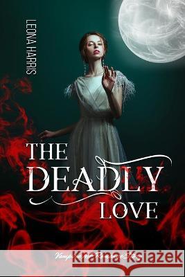 The Deadly Love: Vampire MF Romance Story Harris, Leona 9798436360133 Independently published
