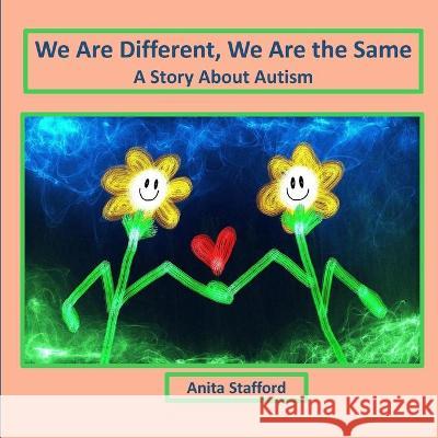 We Are Different, We Are the Same: A Story About Autism Stafford, Anita 9798436451459