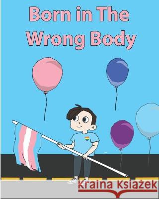 Born in The Wrong Body: Transgender Transformation Serina Wilson, Jadin Wilson, Mikey Wilson 9798436479958 Independently Published