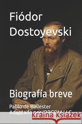 Fiódor Dostoyevski: Biografía breve LLC, Idbcom, Adaptado Por Idbcom LLC, Pablo de Balles 9798436526836