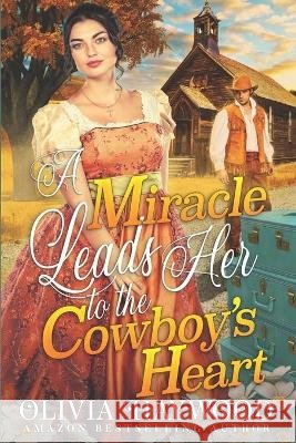 A Miracle Leads Her to the Cowboy's Heart: A Christian Historical Romance Book Haywood, Olivia 9798436538631