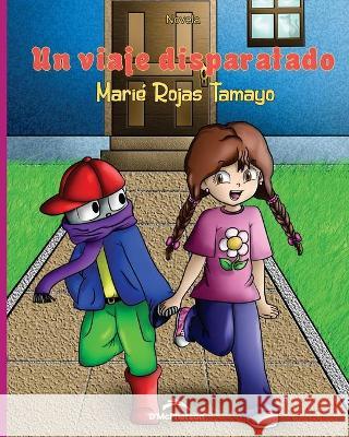 Un viaje disparatado Rojas Tamayo Marie Rojas Tamayo 9798436646114 Independently published