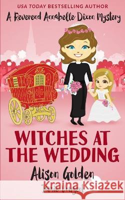 Witches at the Wedding Jamie Vougeot, Alison Golden 9798437154366 Independently Published