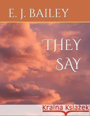 They Say Bailey, E. J. 9798437175910 Independently published