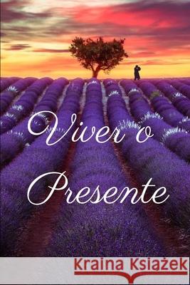 Viver o Presente Jose Iara Raquel Chaves Jose 9798437187999