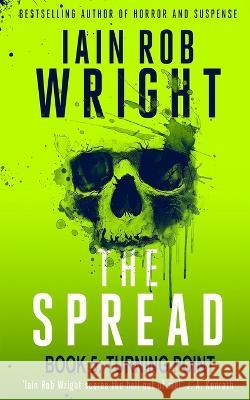 The Spread: Book 5 (Turning Point) Wright, Iain Rob 9798437645352