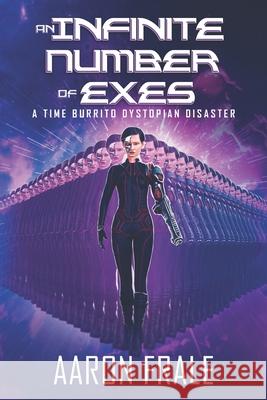 An Infinite Number of Exes: A Time Burrito Dystopian Disaster Aaron Frale   9798437815977 Independently Published